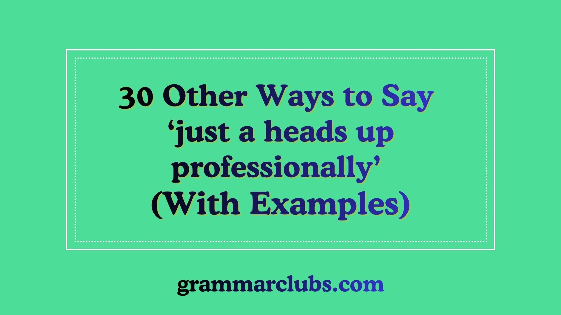 Other Ways to Say ‘just a heads up professionally’ (With Examples)
