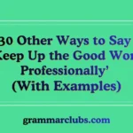 Other Ways to Say ‘Keep Up the Good Work Professionally’ (With Examples)