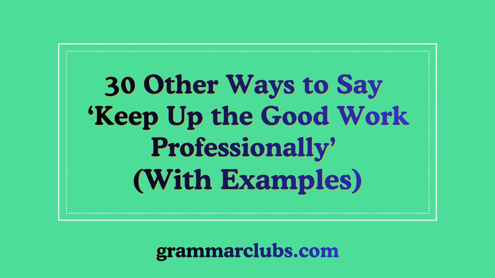 Other Ways to Say ‘Keep Up the Good Work Professionally’ (With Examples)