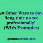 Other Ways to Say ‘long time no see professionally’ (With Examples)