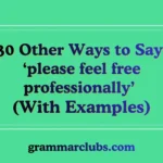 Other Ways to Say ‘please feel free professionally’ (With Examples)