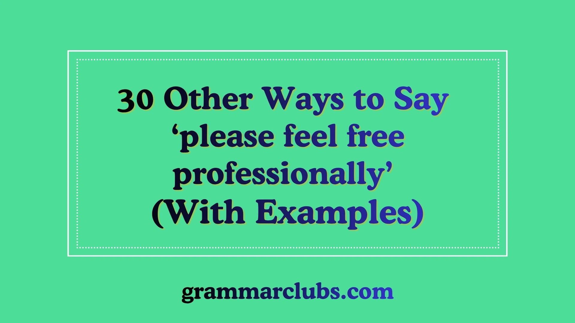 Other Ways to Say ‘please feel free professionally’ (With Examples)