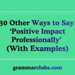 Other Ways to Say “Positive Impact Professionally” (With Examples)