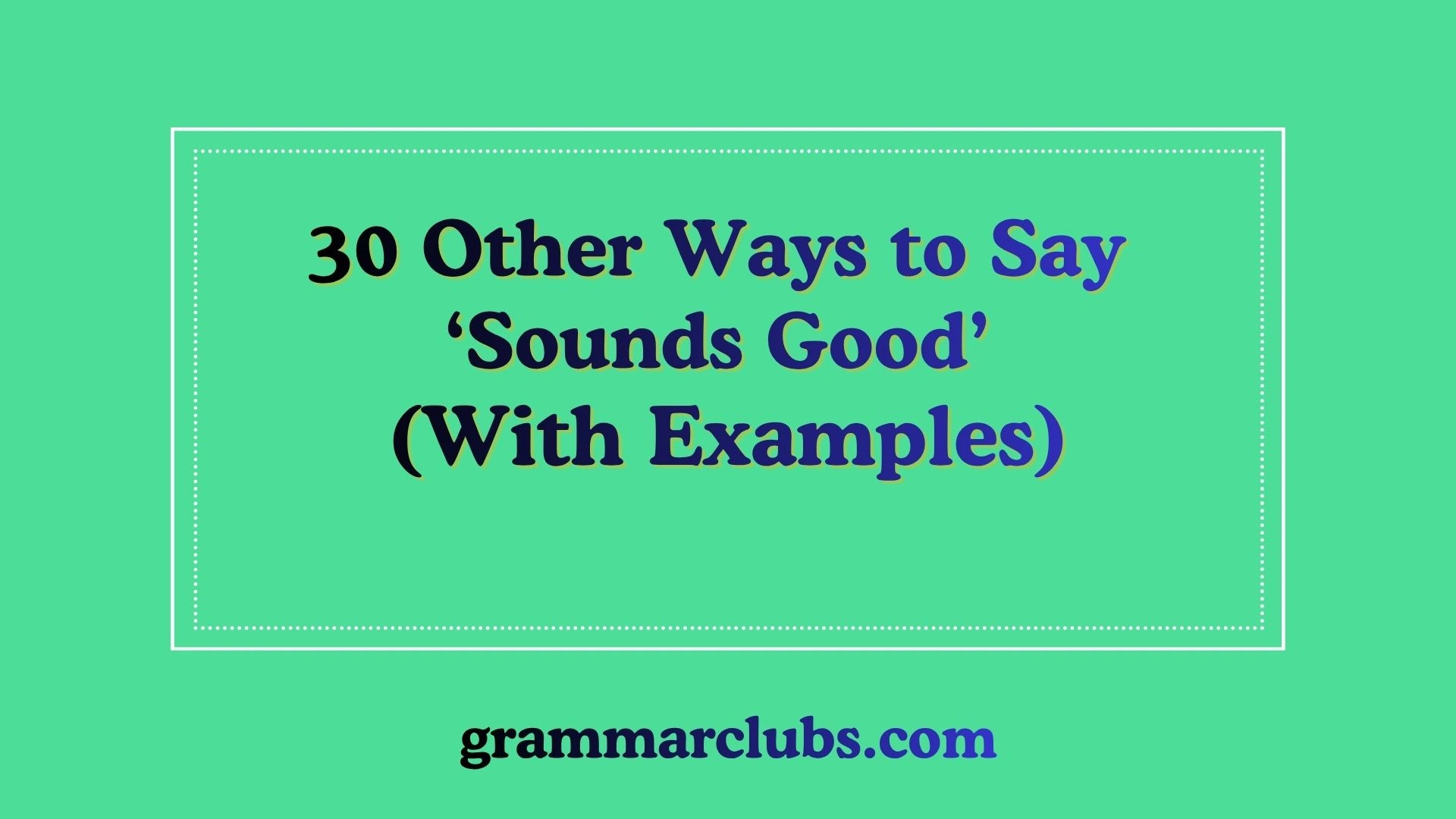 Other Ways to Say ‘Sounds Good’ (With Examples)