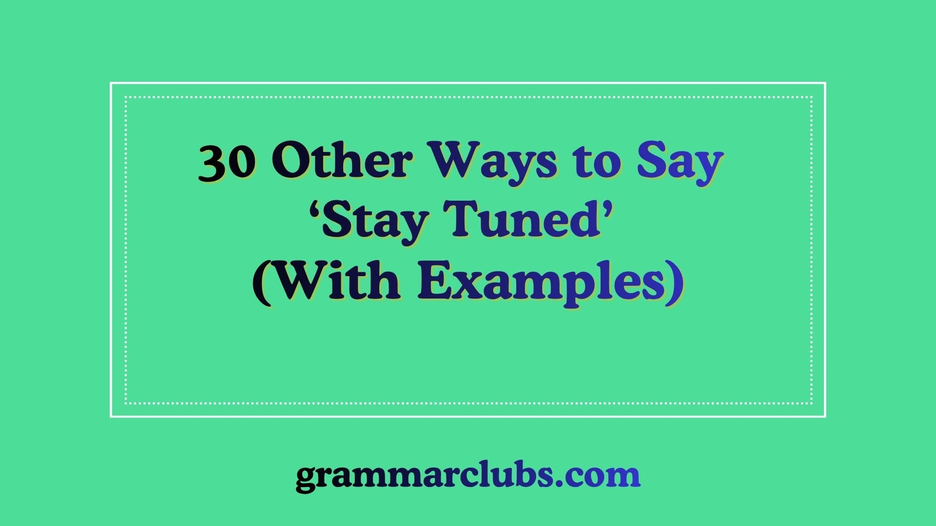 Other Ways to Say ‘Stay Tuned’ (With Examples)