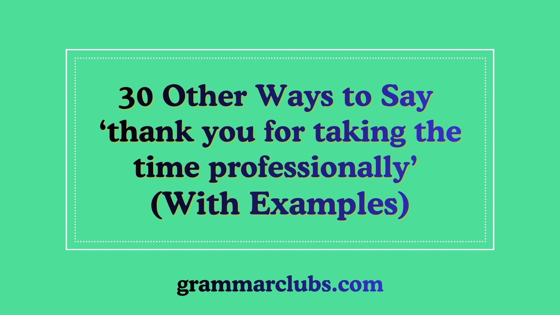 Other Ways to Say ‘thank you for taking the time professionally’ (With Examples)