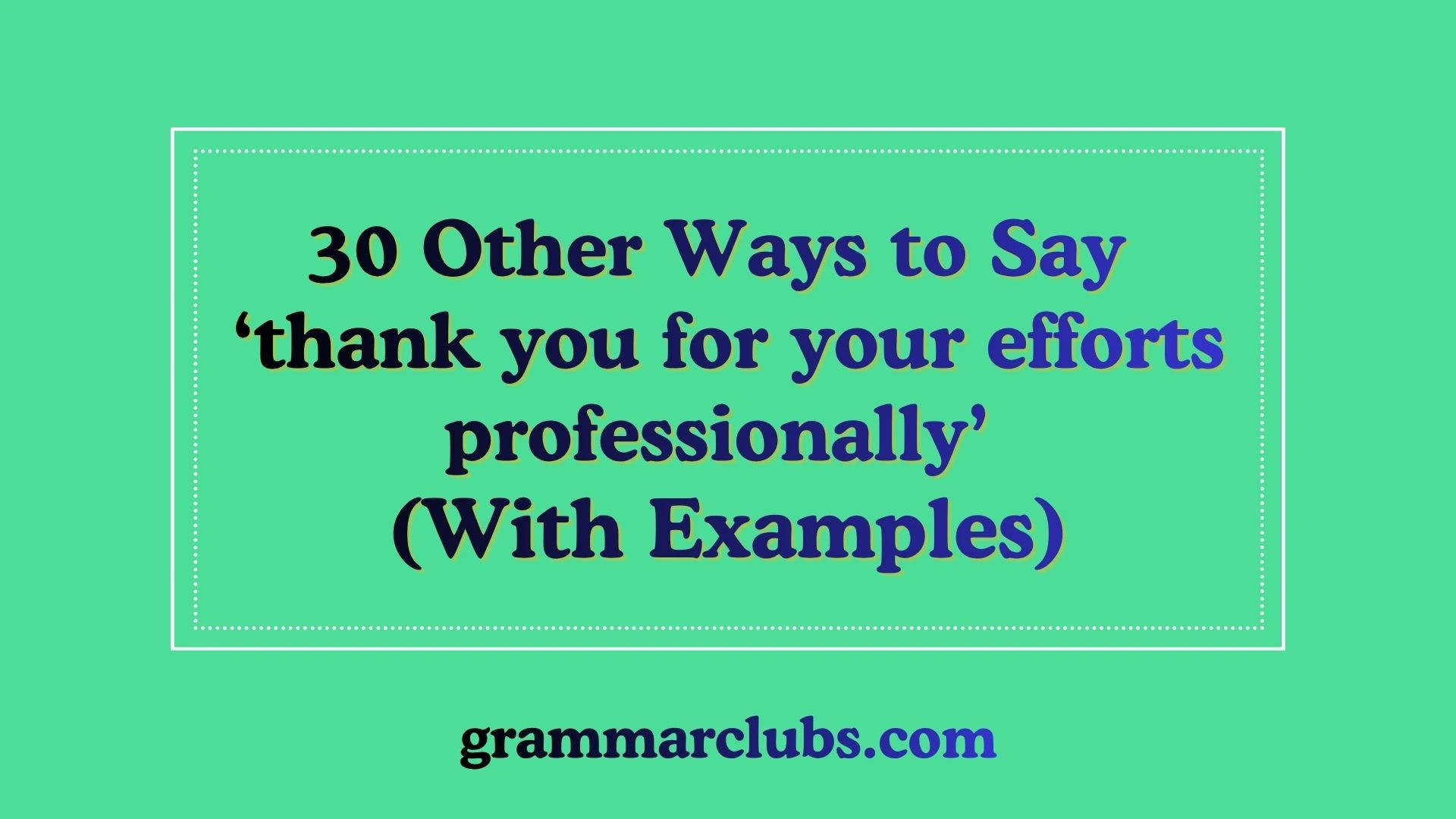 Other Ways to Say ‘thank you for your efforts professionally’ (With Examples)