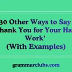 Other Ways to Say ‘Thank You for Your Hard Work’ (With Examples)
