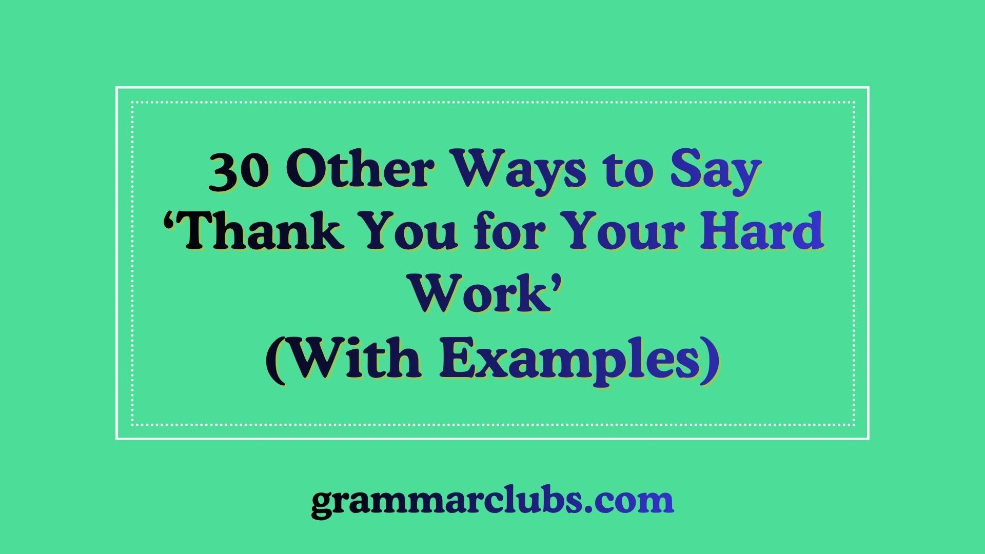 Other Ways to Say ‘Thank You for Your Hard Work’ (With Examples)
