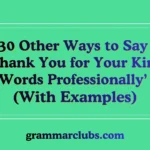 Other Ways to Say Thank You for Your Kind Words Professionally’ (With Examples)